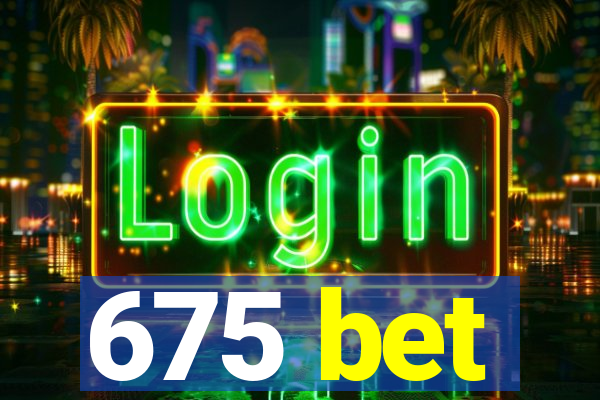 675 bet